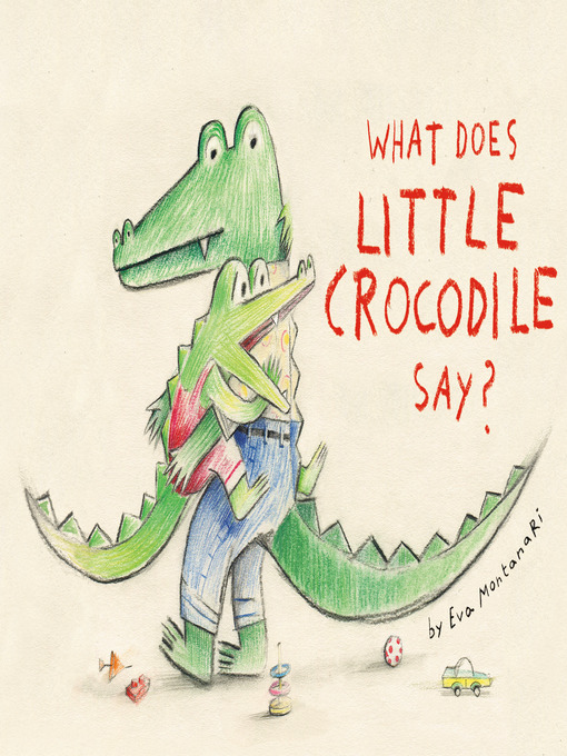 Title details for What Does Little Crocodile Say? by Eva Montanari - Wait list